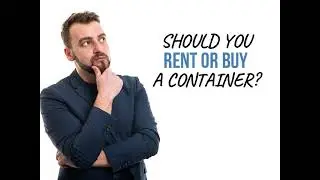 Should You Rent or Buy A Shipping Container?
