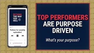 Top performers are purpose driven - Rethink the Way You Sell Podcast Season 2
