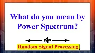 What do you mean by Power Spectrum? | Random Signal Processing | Random Processes |Signal Processing