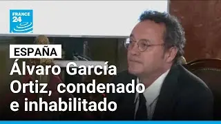 Fiscal general espa&ntilde;ol inhabilitado y condenado a pagar multa por filtraci&oacute;n de datos