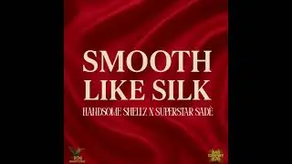 Handsome Shellz x SuperStar Sad&eacute; - Smooth Like Silk 