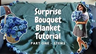 Aloe's Surprise Bouquet Blanket Tutorial | Part 1 ~ The Stems