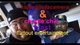 kidbehindacamera/ charlie chill, put's flattout entertainment on blast