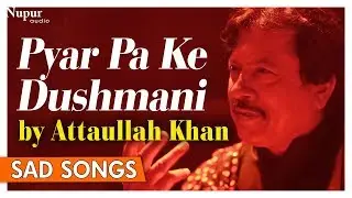 Pyar Pa Ke Dushmani By Attaullah Khan | Top Pakistani Ghazlas Songs | Nupur Audio