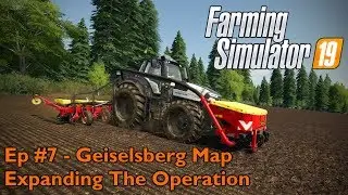 FS19 | Ep #7 - Geiselsberg Map | Expanding The Operation