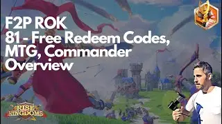 Rise of Kingdoms F2P. 81 - Free ROK Redeem Codes, MTG, Commander Overview