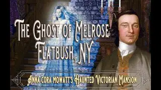 The Ghost of Melrose Hall, Flatbush, NY:  Anna Cora Mowatt's Haunted Victorian Mansion