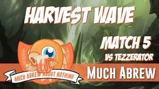 Much Abrew: Harvest Wave против Tezzerator (Match 5)
