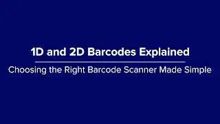 1D and 2D Barcodes Explained Choosing the Right Barcode Scanner Made Simple