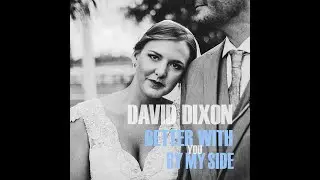 Better With You By My Side-Original Song by David Dixon