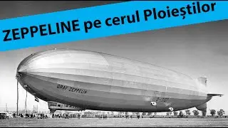 Zeppeline pe cerul Ploieștilor! | REPUBLICA PLOIESTI