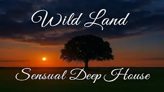 Lyrixx - Wild Land  (Sensual Deep House)
