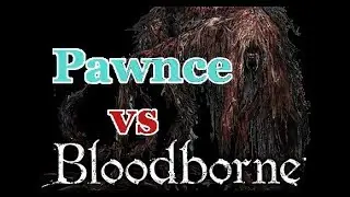 Pawnce Encounters a Wild Bloodborne Boss!