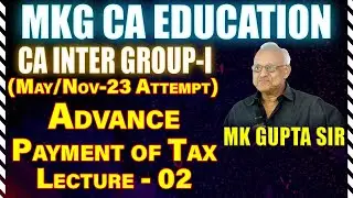 ADVANCE PAYMENT OF TAX LECTURE 02 BY M.K. GUPTA SIR