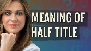 Half title | meaning of Half title