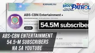 ABS-CBN Entertainment 54.5-M subscribers na sa Youtube | TV Patrol