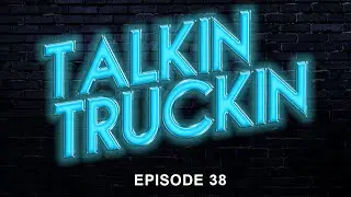 Talkin Truckin with Deaton & Doty - Episode 38