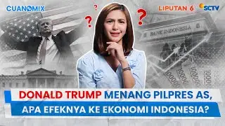 Donald Trump Menang Pilpres AS. Apa Efeknya ke Ekonomi Indonesia? | CUANOMIX