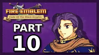 Fire Emblem: Code of the Black Knights | Part 10 | 