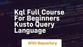 kql full course for beginners kusto query language