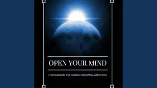 Open Your Mind - 1 Hour Instrumental Brain Stimulation Music to Study and Deep Focus