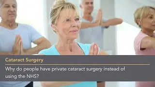 Why do people have private cataract surgery instead of using the NHS?