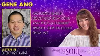ARCTURIAN HEALING FREQENCIES from GENE ANG PH.D - a formerly trained Neurobiologist from Yale