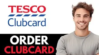 Как заказать карту Tesco Clubcard (пошаговая инструкция)