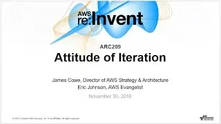 AWS re:Invent 2016: Attitude of Iteration (ARC209)