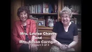 Mrs. Louise Chavez with Mrs. Susan Corrigan part 3 of 3