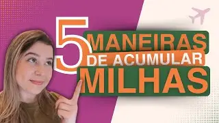 5 Maneiras de Acumular MILHAS | Milhas para Iniciantes