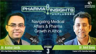 Navigating Medical Affairs in Africa I Pharma Insights Unplugged ft. Dr.  Kushal Sarda