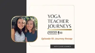 Yoga Teacher Journeys EP - 15 -  Journey Recap