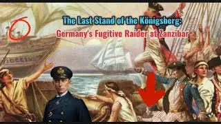 The Last Stand of K&ouml;nigsberg: Germany's Fugitive Raider at Zanzibar