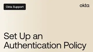 Set Up An Authentication Policy | Okta Support