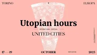 Utopian Hours 2025 / United Cities &mdash; International Festival of City Making (17-19 October 2025)