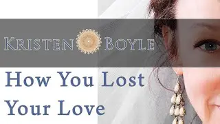 How You Lost Your Love | Kristen Boyle | Embodied Living