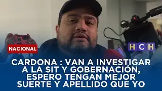 Cardona : Van a investigar a la SIT y gobernación, espero tengan mejor suerte y apellido que yo