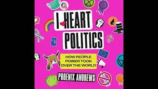 I Heart Politics: How People Power Took Over the World by Phoenix Andrews | Free Audiobook