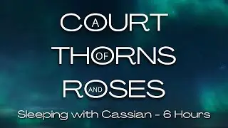 ACOTAR Sleeping with Cassian - 6 Hours