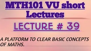 Mth 101/VU/lecture#39/calculas and analytical geometry/easy and short lectures with short notes.