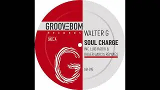Walter G  - Soul Charge (Luis Radio Remix)