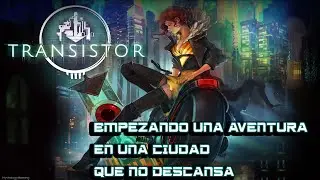 |ULTIMATUM| Transistor #1 Una voz robada, Una ciudad que nunca descansa y un objetivo DESTRUIR TODO