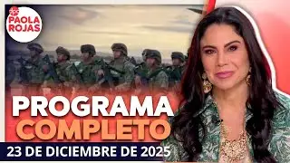 DPC con Paola Rojas | Programa completo de 23 de diciembre de 2025