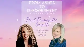 Post Traumatic Growth with Kelley Oswin of Avalon Empowerment