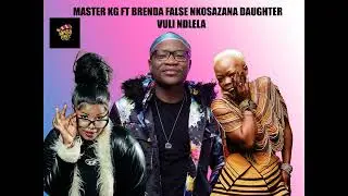 Master kg Ft Brenda False and Nkosazana Daughter. Vuli ndlela amapiano