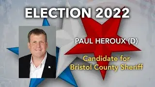 2022 Massachusetts State Election- Paul Heroux (D), Bristol County Sheriff