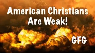 American Christians Are Weak!