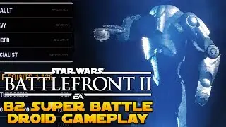 Star Wars Battlefront 2 B2 Super Battle Droid Gameplay
