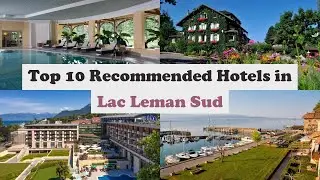 Top 10 Recommended Hotels In Lac Leman Sud | Best Hotels In Lac Leman Sud